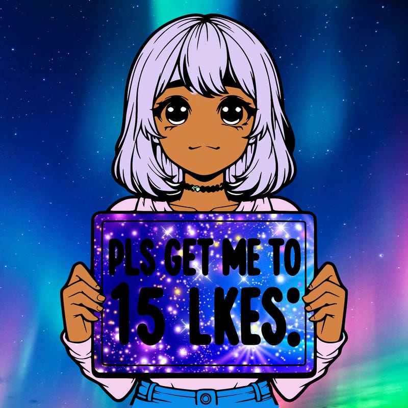 realistic girl holding up a sign that says “pls get me to 15 likes!”