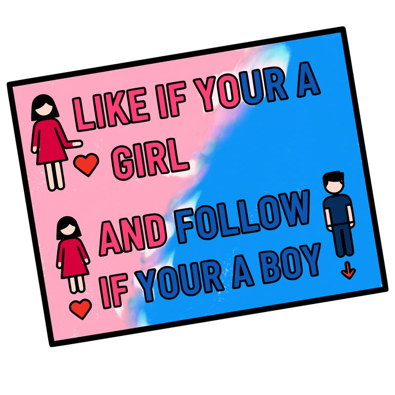 like if your a girl and follow if your a boy