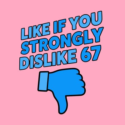 like if you strongly dislike 67