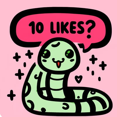 cute snake saying "10 likes?"