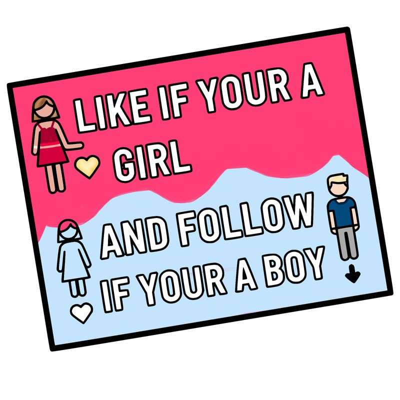 like if your a girl and follow if your a boy