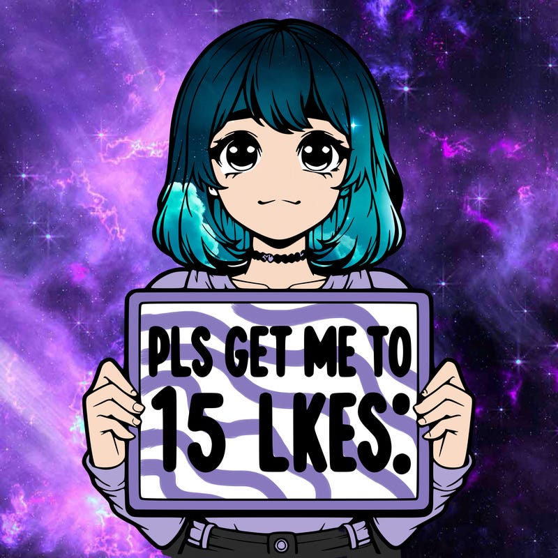 realistic girl holding up a sign that says “pls get me to 15 likes!”