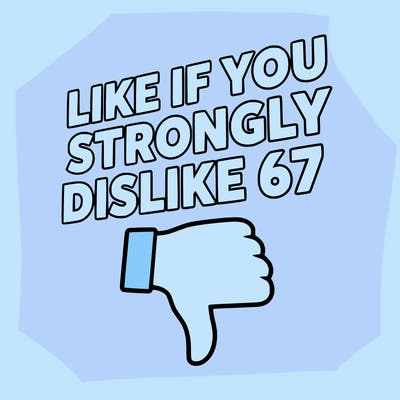 like if you strongly dislike 67