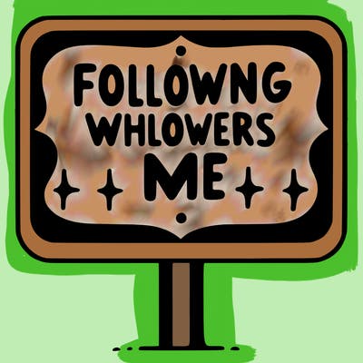 sign that says following whoever follows me