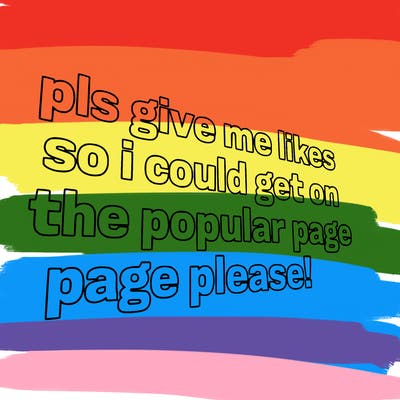 text saying " pls give me likes so i could get on the popular page please!.