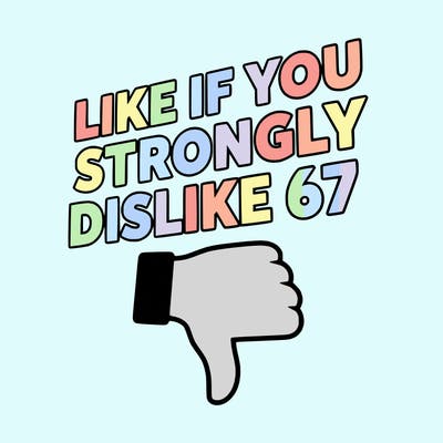 like if you strongly dislike 67