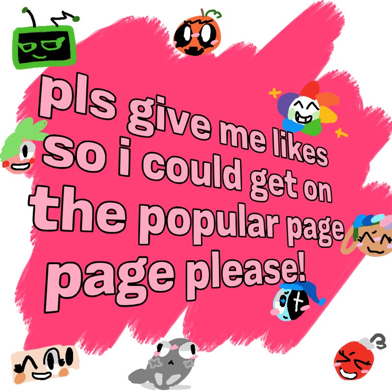 text saying " pls give me likes so i could get on the popular page please!.