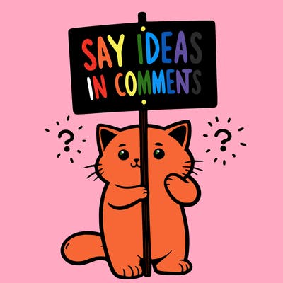 cat holding sign that says say ideas in comments