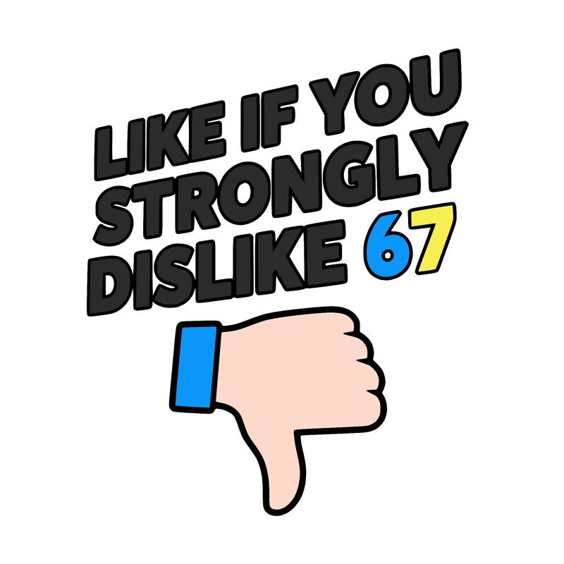 like if you strongly dislike 67