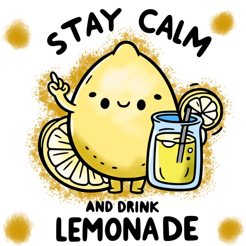stay calm and drink lemonade