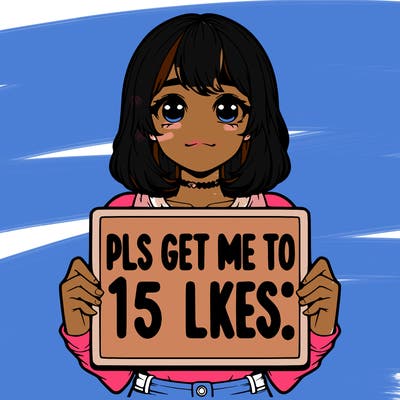 realistic girl holding up a sign that says “pls get me to 15 likes!”