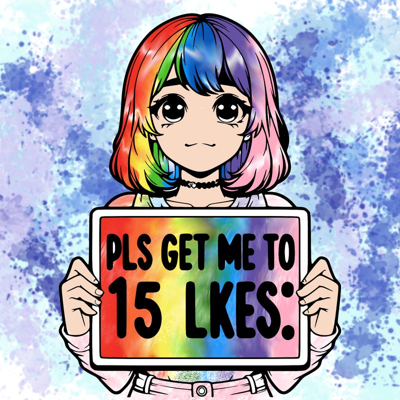 realistic girl holding up a sign that says “pls get me to 15 likes!”