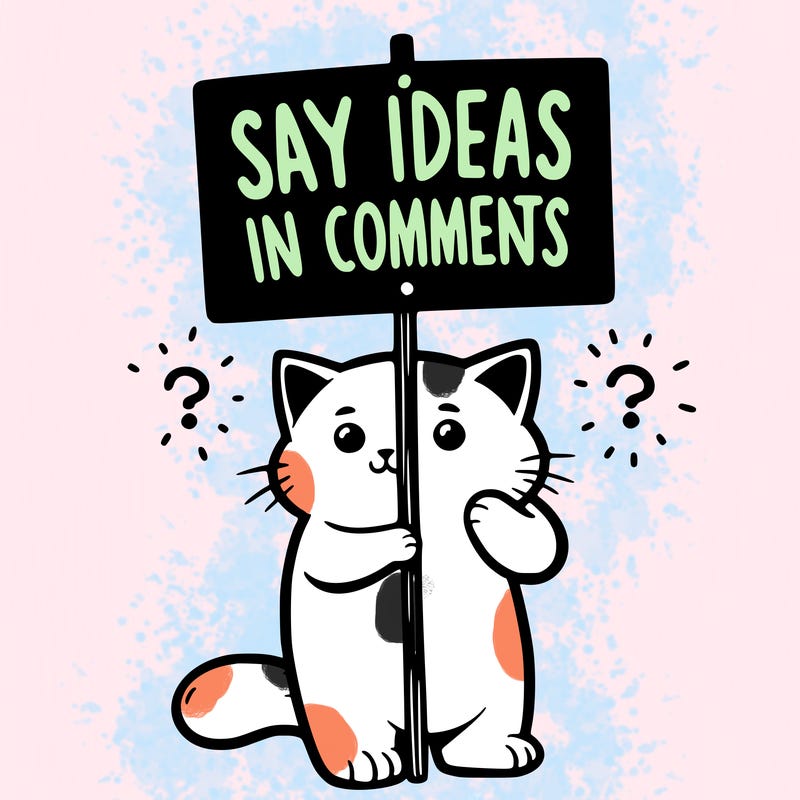 cat holding sign that says say ideas in comments