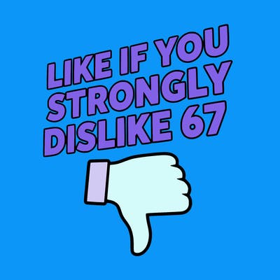 like if you strongly dislike 67