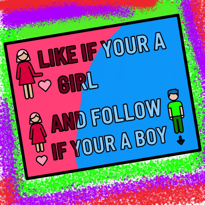 like if your a girl and follow if your a boy