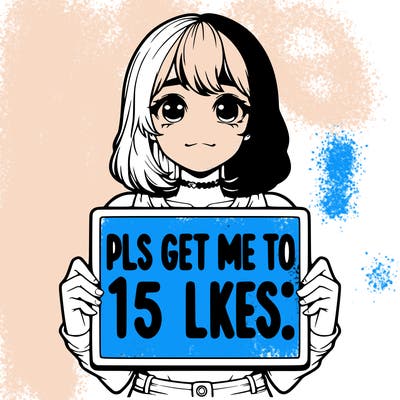 realistic girl holding up a sign that says “pls get me to 15 likes!”