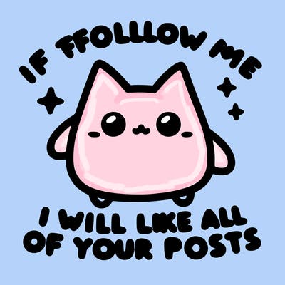 if you follow me i will like all of your posts