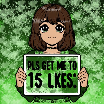 realistic girl holding up a sign that says “pls get me to 15 likes!”