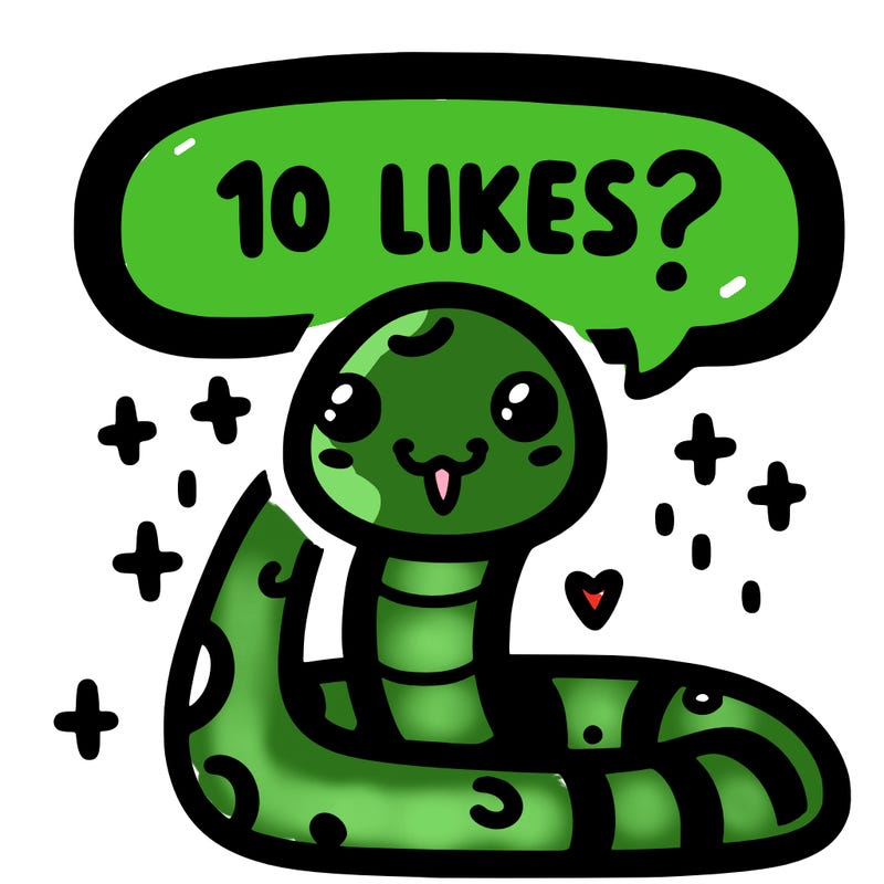 cute snake saying "10 likes?"