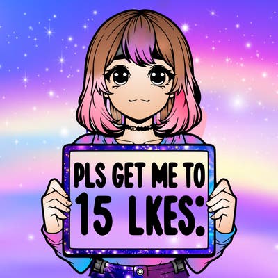 realistic girl holding up a sign that says “pls get me to 15 likes!”