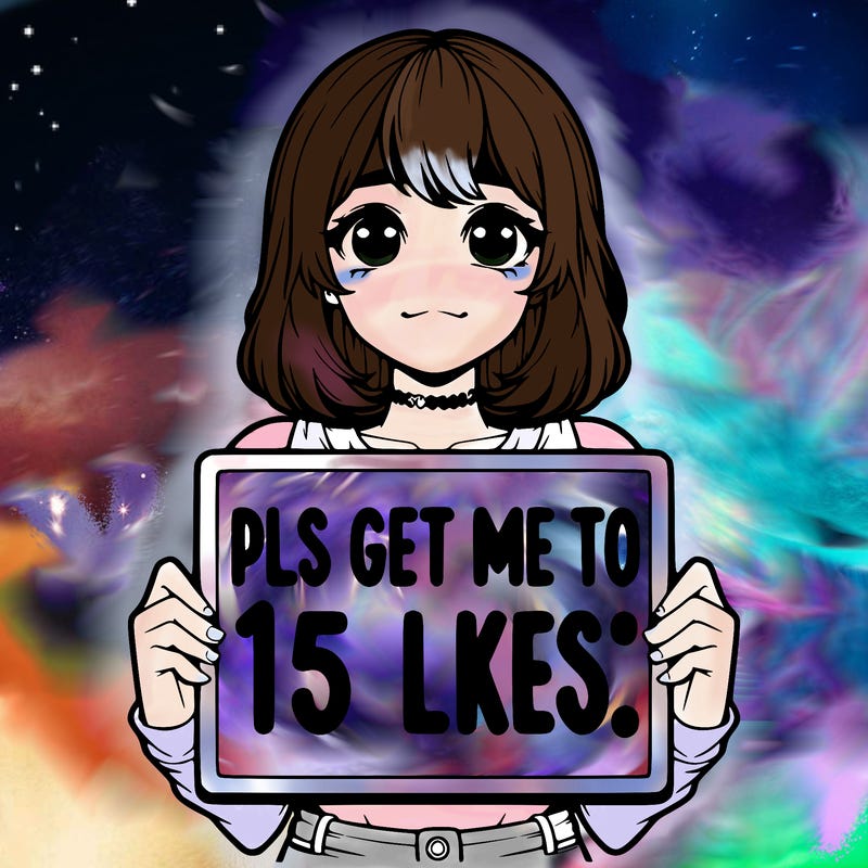 realistic girl holding up a sign that says “pls get me to 15 likes!”