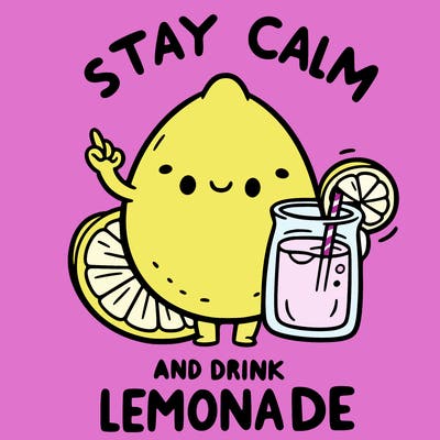 stay calm and drink lemonade