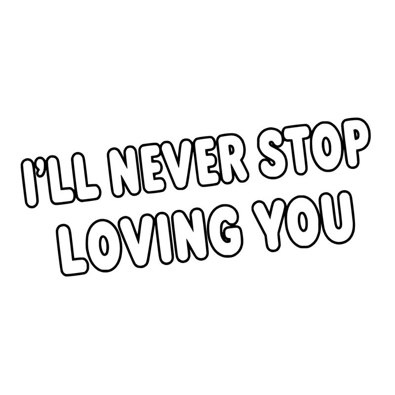 i'll never stop loving you in bubble  letters