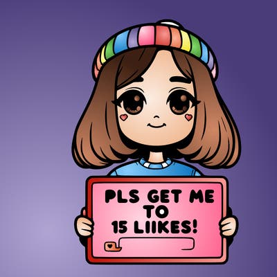 realistic girl holding up a sign that says “pls get me to 15 likes!”