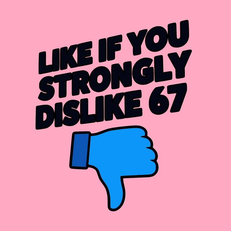 like if you strongly dislike 67