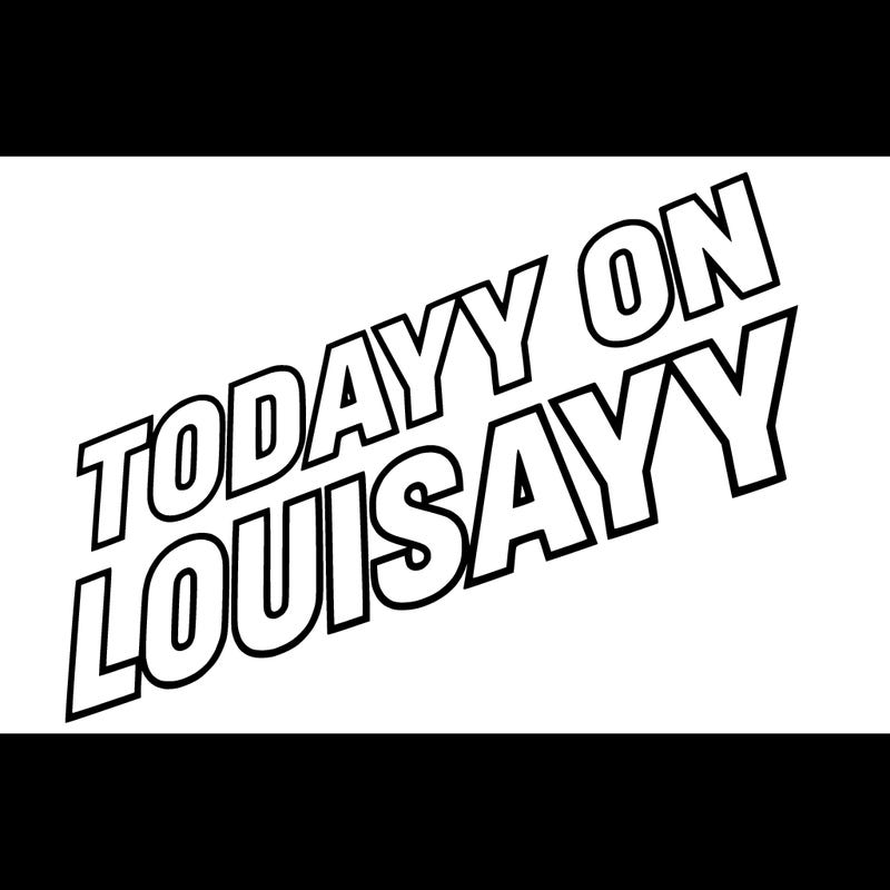 todayy on louisayy