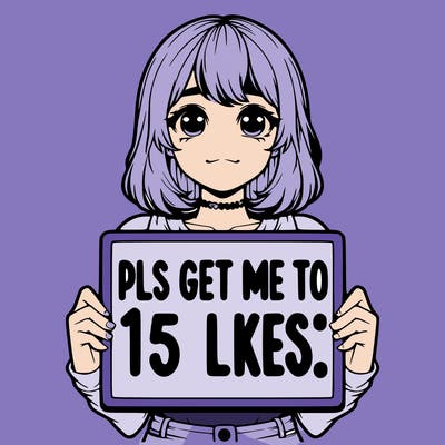 realistic girl holding up a sign that says “pls get me to 15 likes!”
