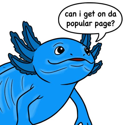 a axolotl saying can i get on da popular page?