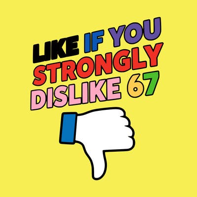 like if you strongly dislike 67