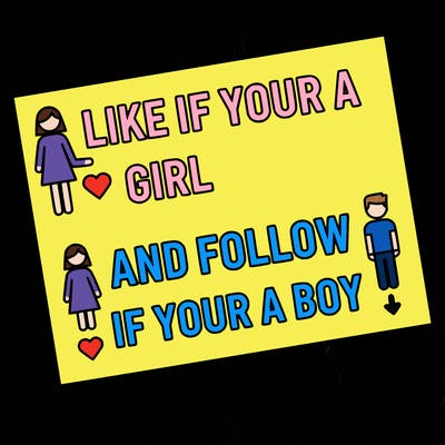 like if your a girl and follow if your a boy