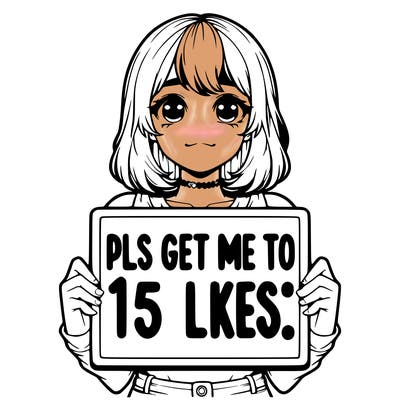 realistic girl holding up a sign that says “pls get me to 15 likes!”