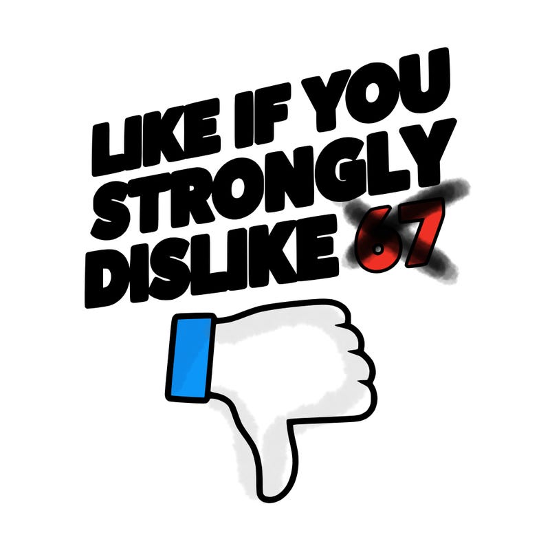 like if you strongly dislike 67