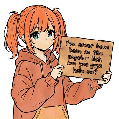 a cute anime girl with a sign saying  i’ve never been on the popular list, can you guys help me?