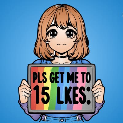 realistic girl holding up a sign that says “pls get me to 15 likes!”