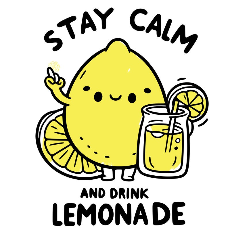 stay calm and drink lemonade