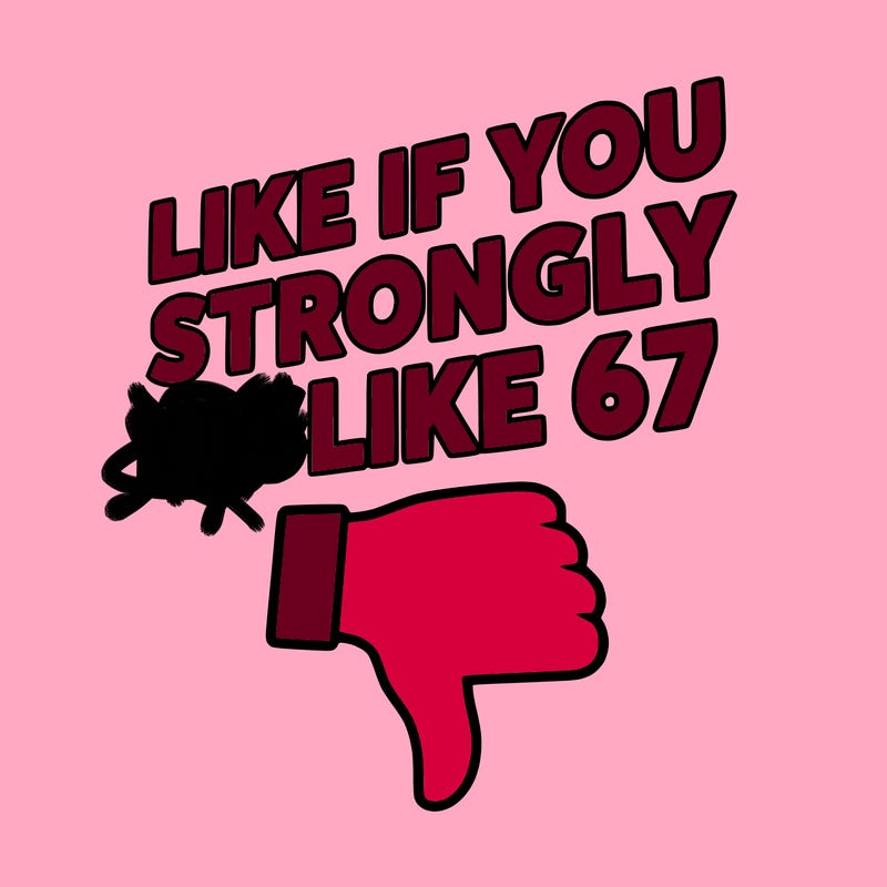 like if you strongly dislike 67