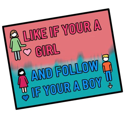 like if your a girl and follow if your a boy