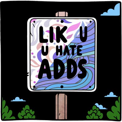 sign that says like if u hate adds