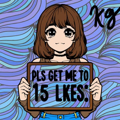 realistic girl holding up a sign that says “pls get me to 15 likes!”