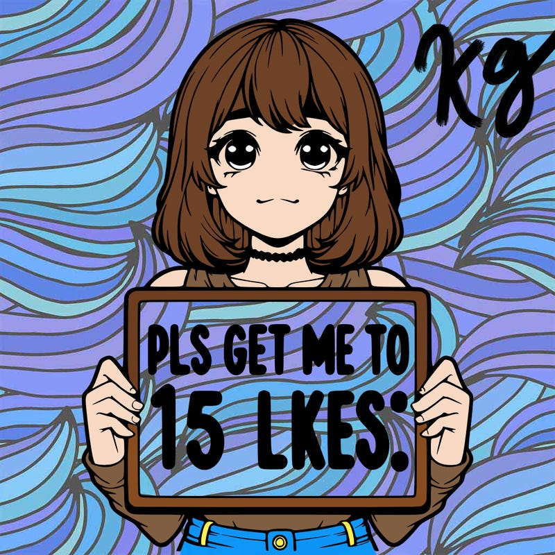 realistic girl holding up a sign that says “pls get me to 15 likes!”