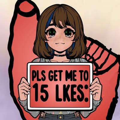 realistic girl holding up a sign that says “pls get me to 15 likes!”