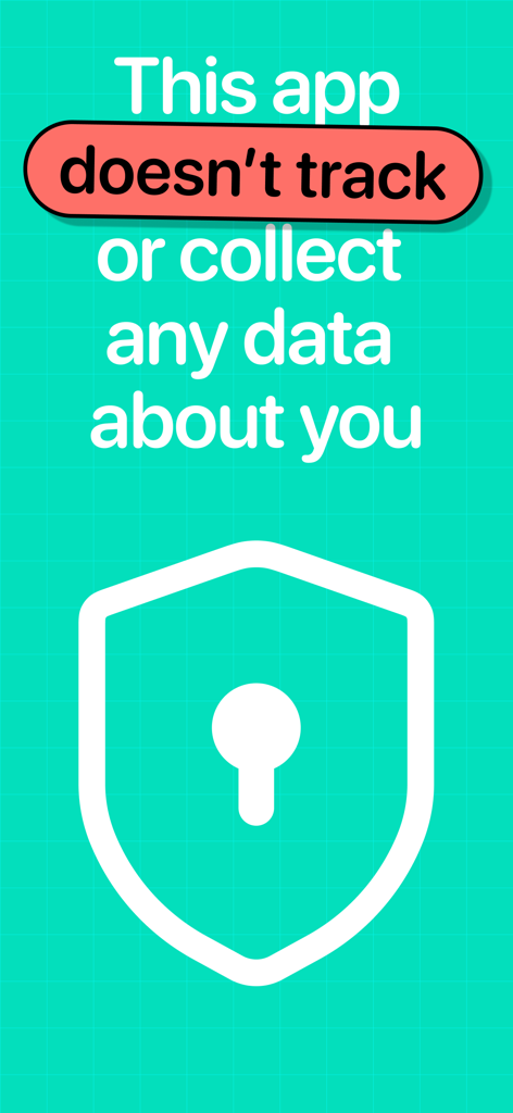 A teal screen with a white shield icon stating that the app does not track or collect any user data