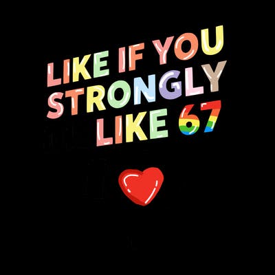 like if you strongly dislike 67