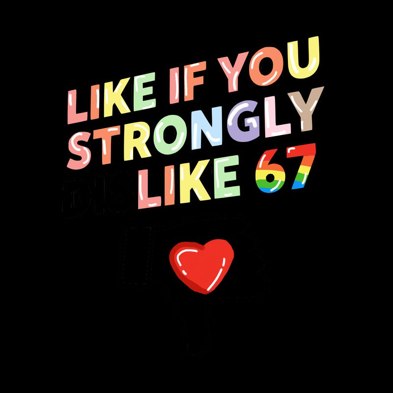 like if you strongly dislike 67