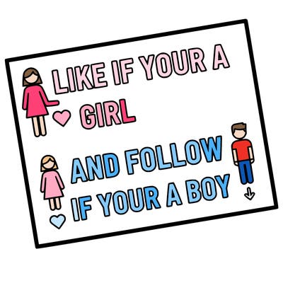 like if your a girl and follow if your a boy