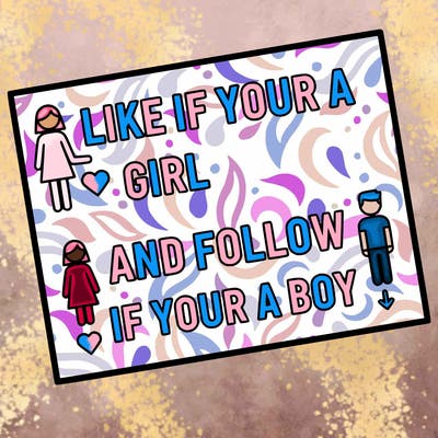 like if your a girl and follow if your a boy